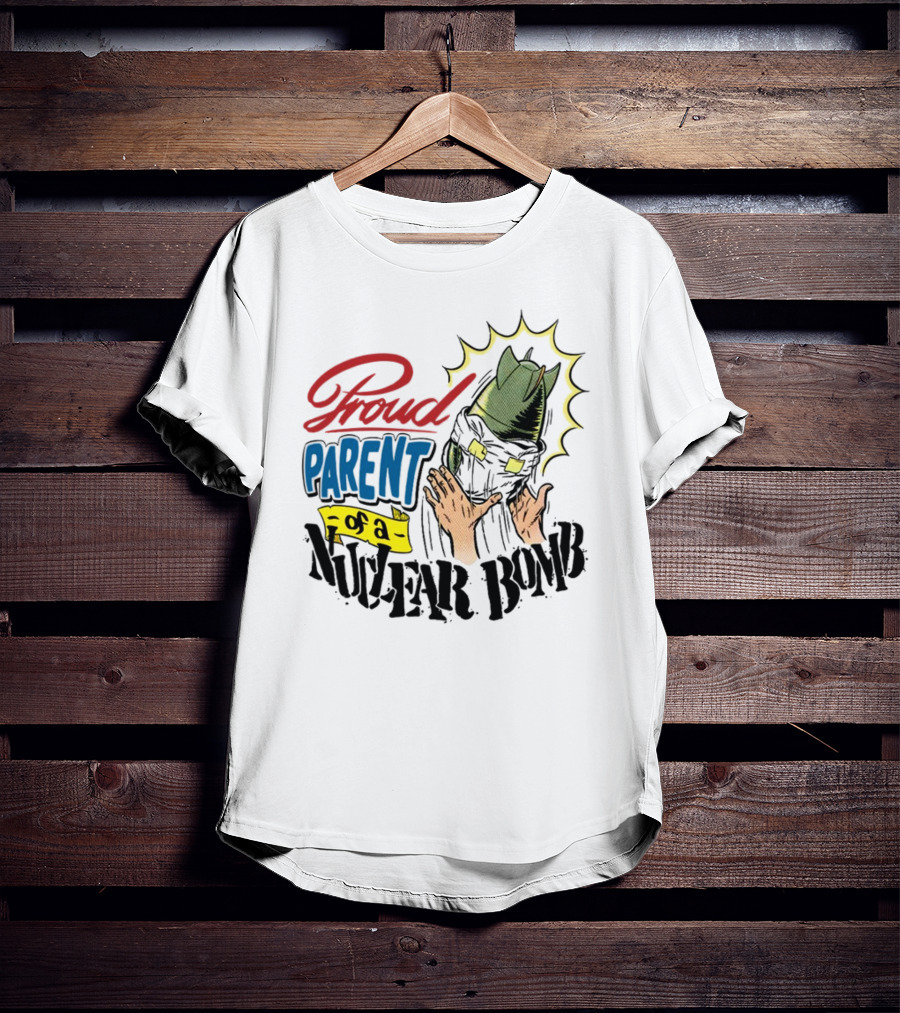 Danny Gonzalez Proud Parent Of A Nuclear Bomb T-Shirt