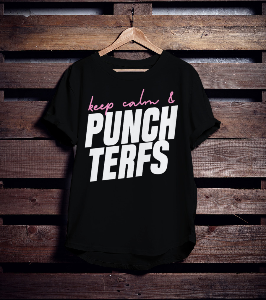 Keep Calm And Punch Terfs T-Shirt