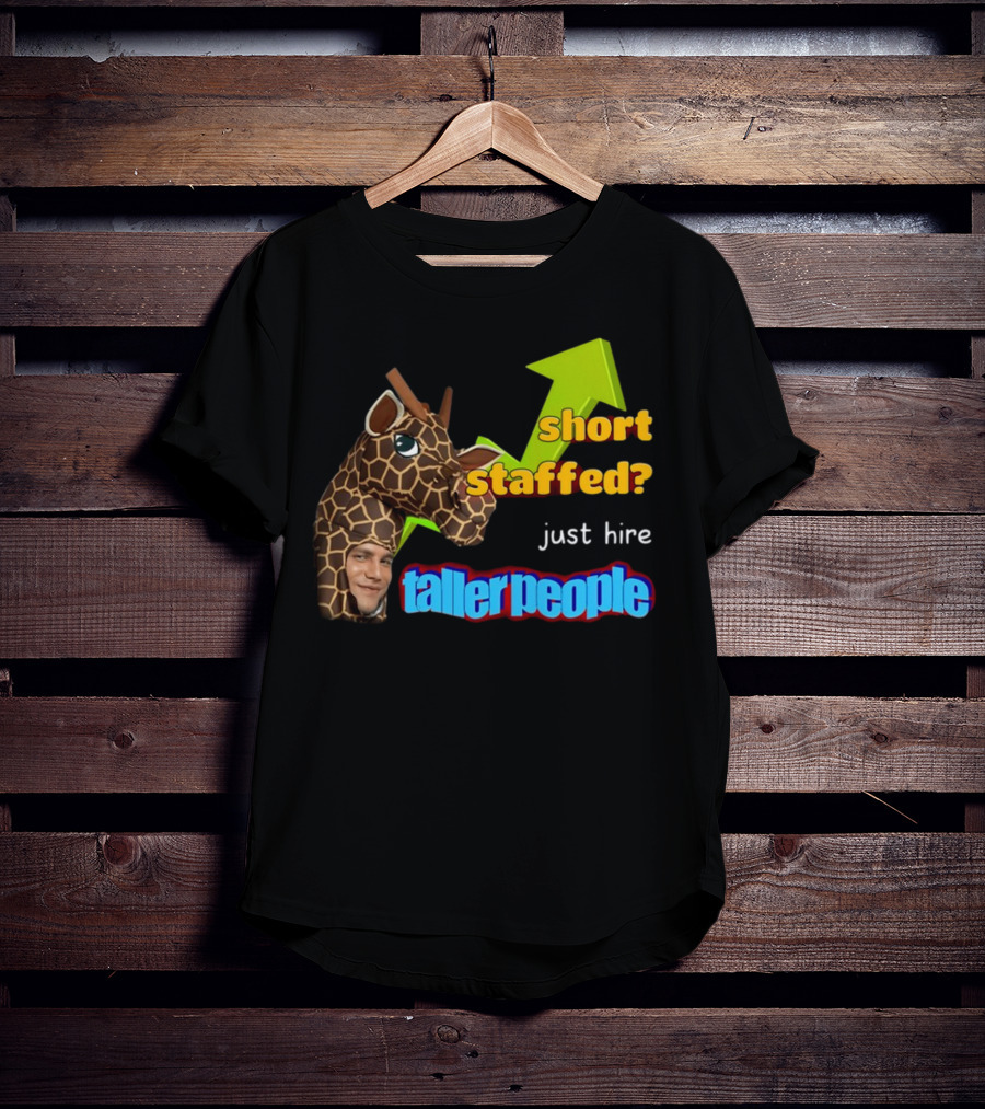 Short Staffed? Just Hire Taller People Giraffe Costume Humor T-Shirt