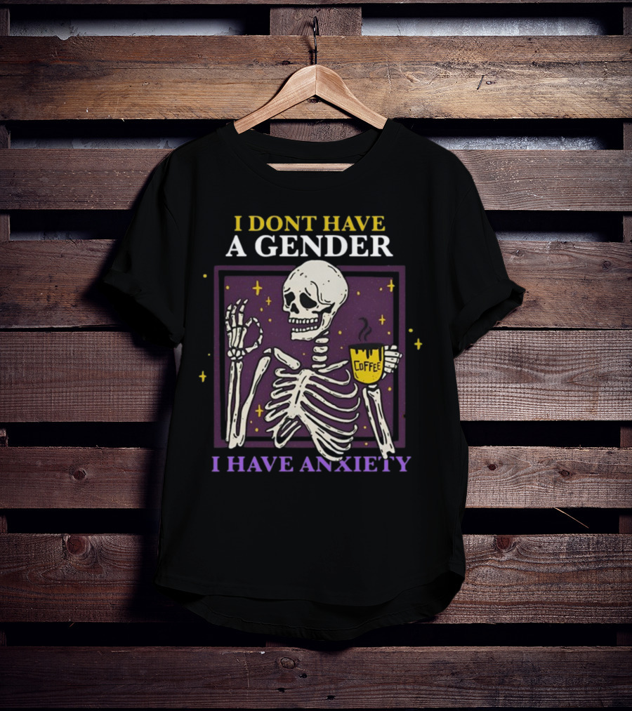 I Dont Have A Gender I Have Anxiety Skeleton Coffee T-Shirt