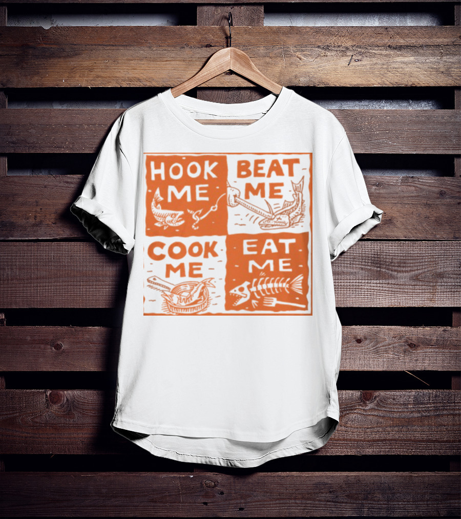 Hook ME Beat ME Cook ME Eat ME T-Shirt