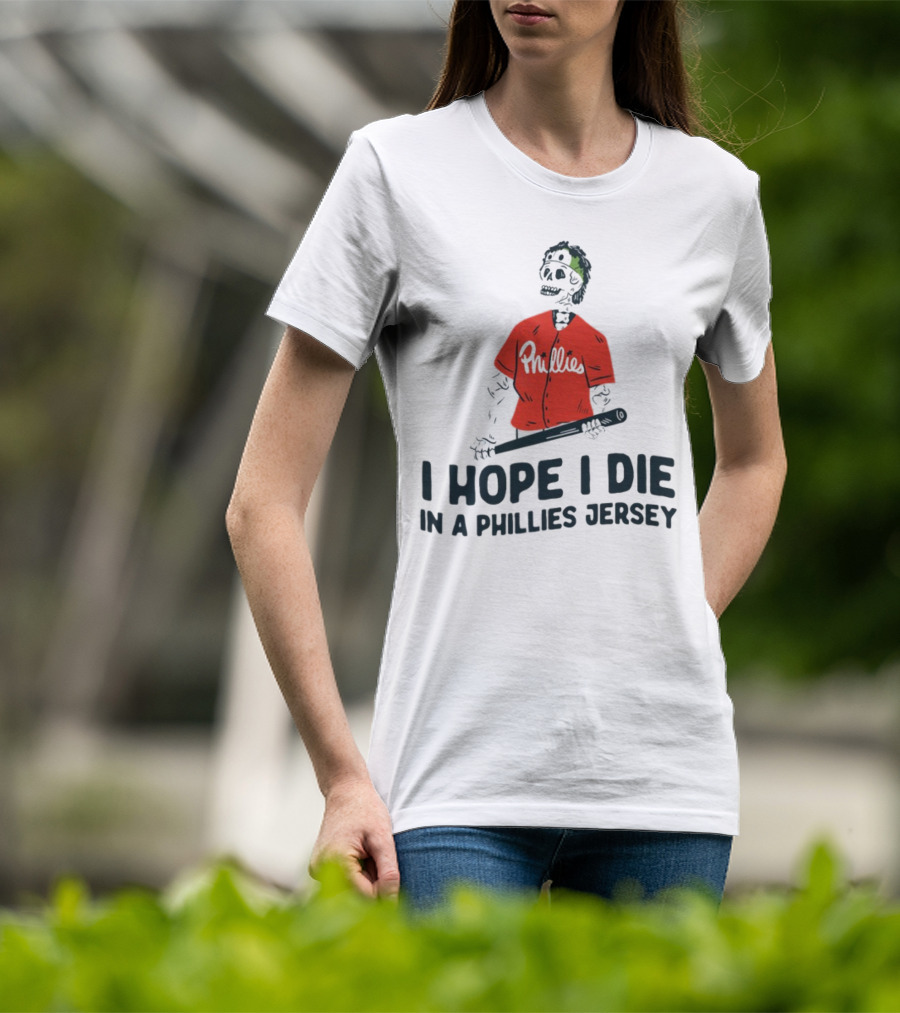 I Hope I Die In A Phillies Jersey Phillies Fan Skeleton With Bat T-Shirt