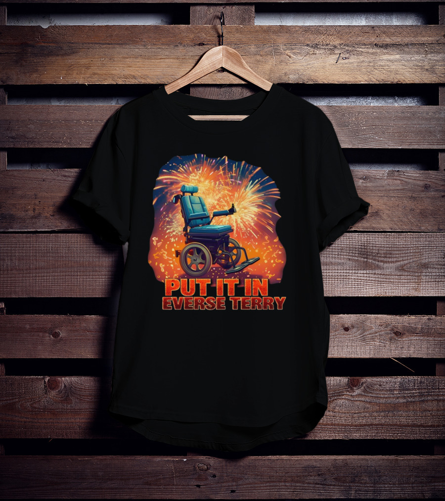 Shitheadsteve Put It In Reverse Terry Wheelchair Fireworks Explosion T-Shirt