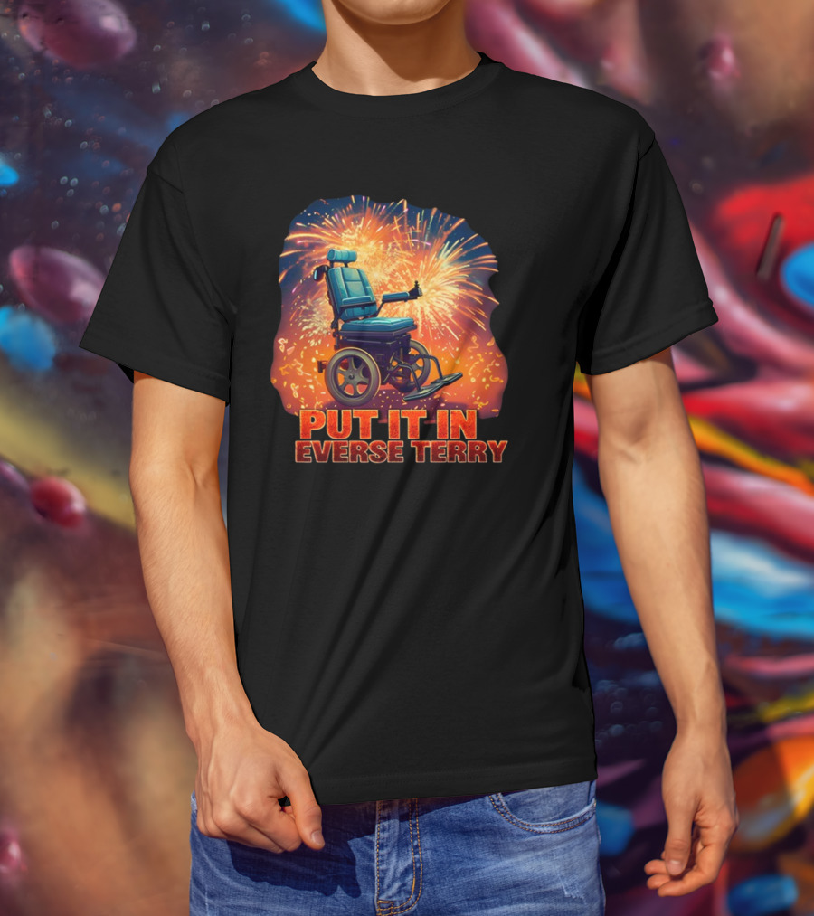 Shitheadsteve Put It In Reverse Terry Wheelchair Fireworks Explosion T-Shirt