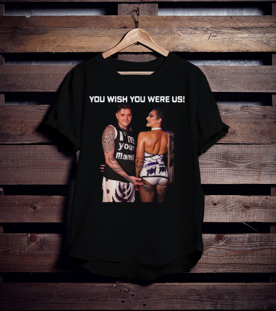 You Wish You Were Us I'm Your Mami Dominik Rhea Ripley T-Shirt