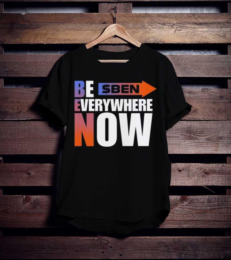 Ben Be Everywhere Now Bold Gradient Text T-Shirt