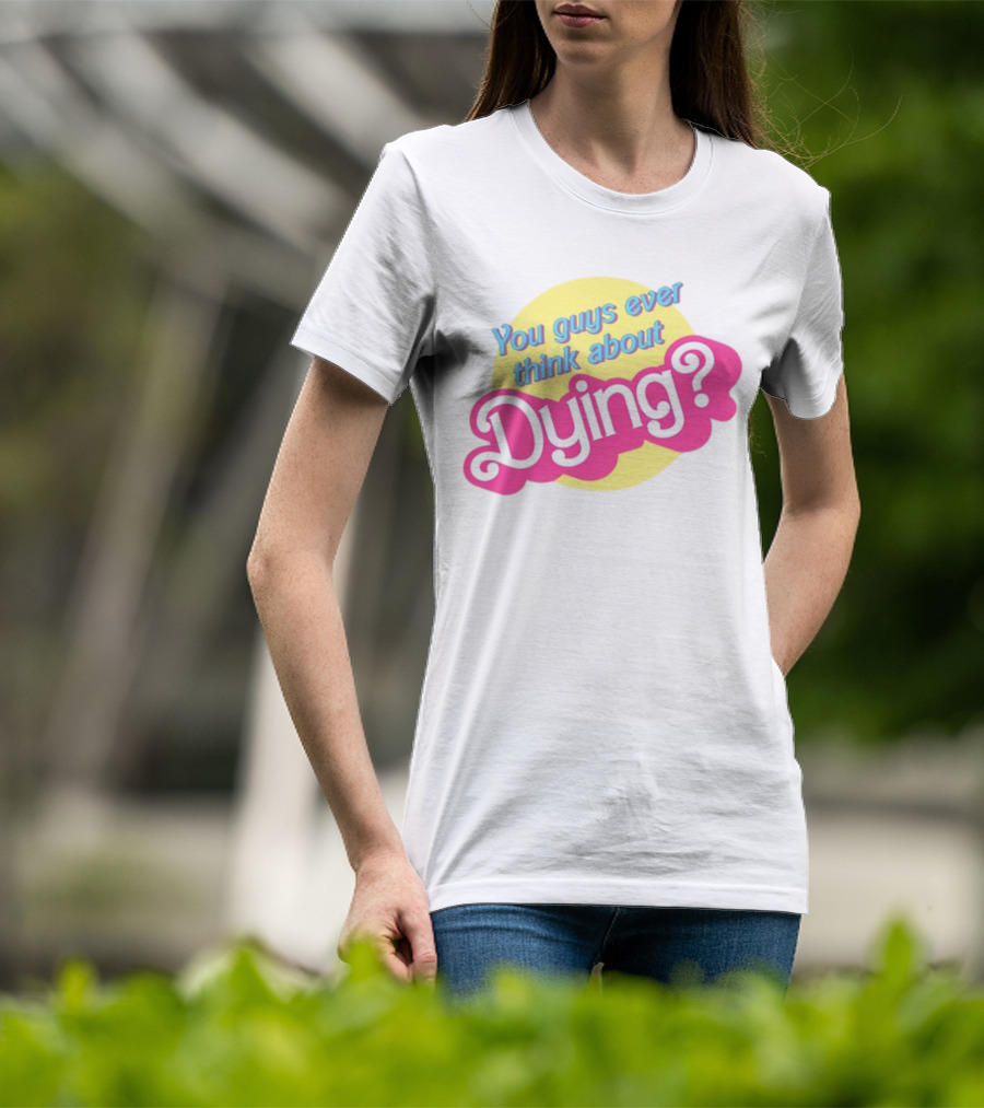 You Guys Ever Think About Dying Barbie Pink Text T-Shirt