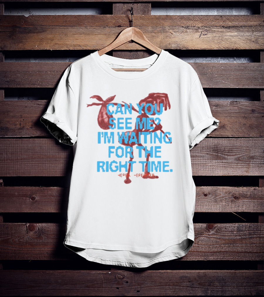 CAN YOU SEE ME I'M WAITING FOR THE RIGHT TIME Red Silhouette With Blue Text T-Shirt