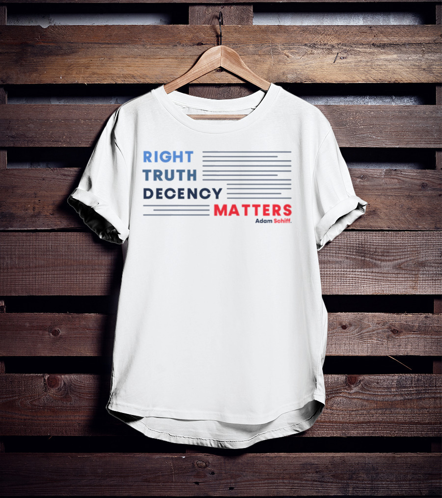 RIGHT TRUTH DECENCY MATTERS Adam Schiff T-Shirt