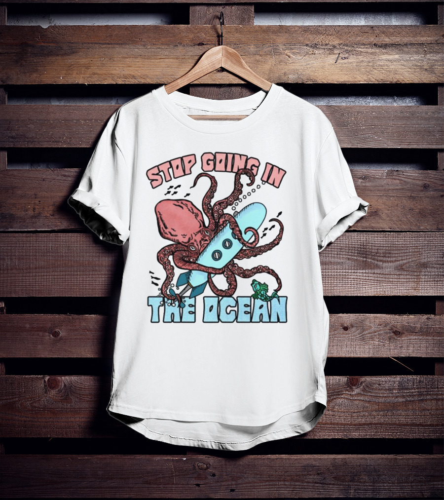 Stop Going In The Ocean Surfboard Octopus And Fish T-Shirt