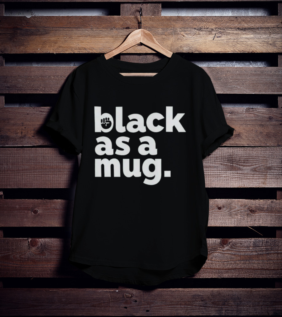 Black As A Mug Fist Symbol T-Shirt