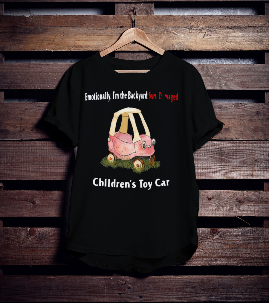 Emotionally I'm The Backyard Sun Damaged Children's Toy Car T-Shirt