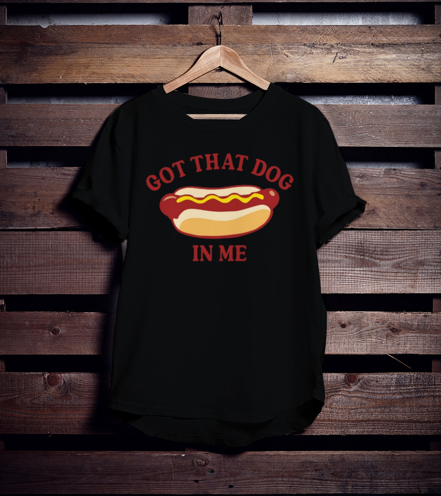 Got That Dog In Me Hotdog Humor T-Shirt