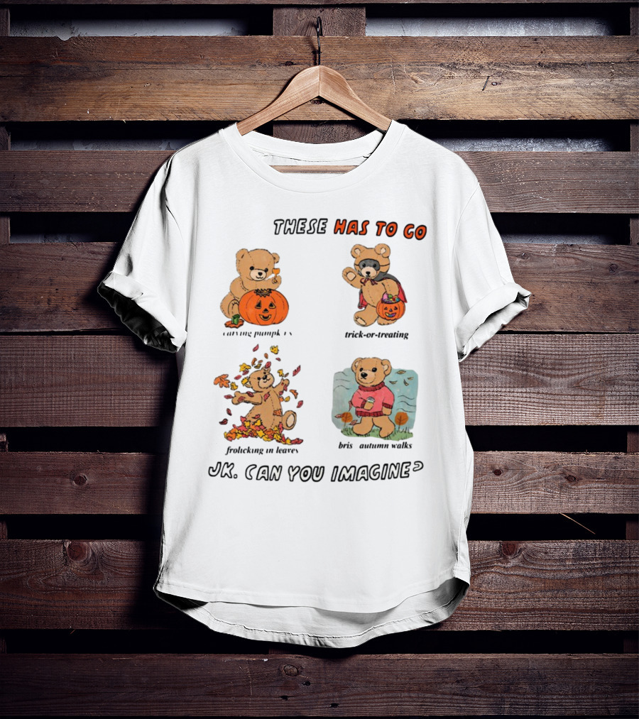 These Has To Go Pumpkin Skeleton Leaves Sweater JK Can You Imagine T-Shirt