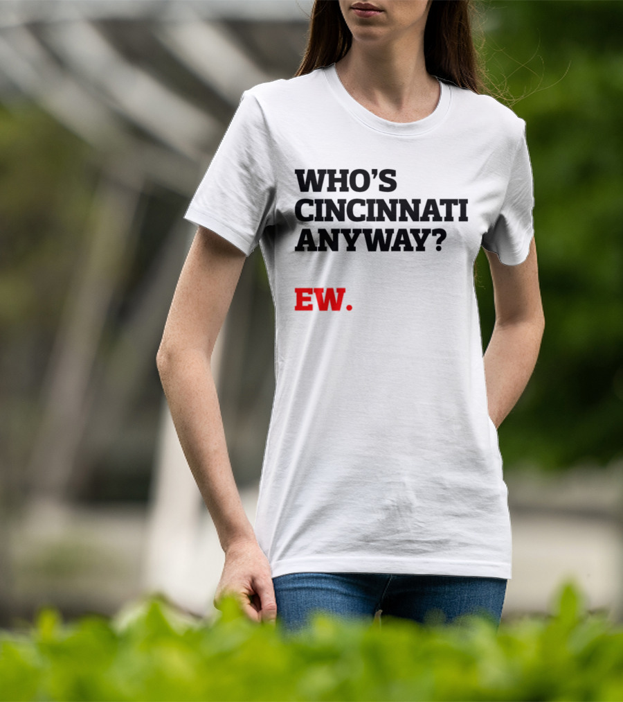 Who's Cincinnati Anyway Ew T-Shirt