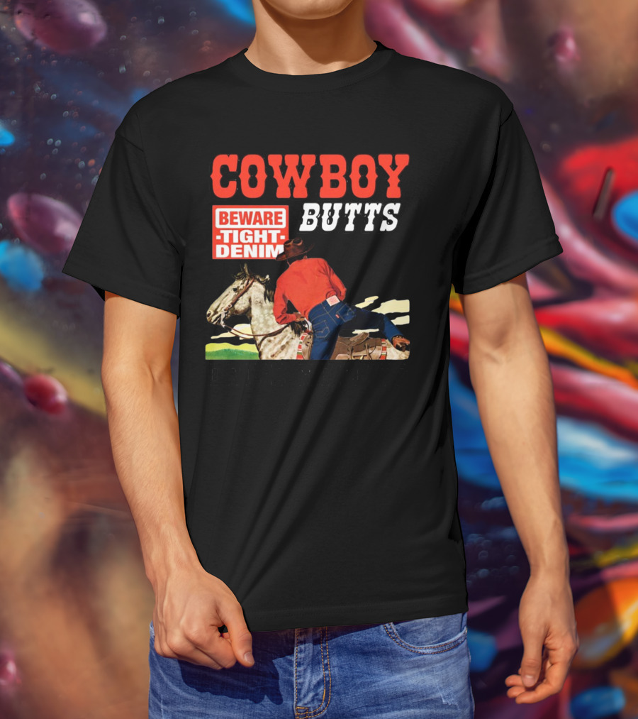 Cowboy Butts Beware Tight Denim Drive ME Nuts T-Shirt