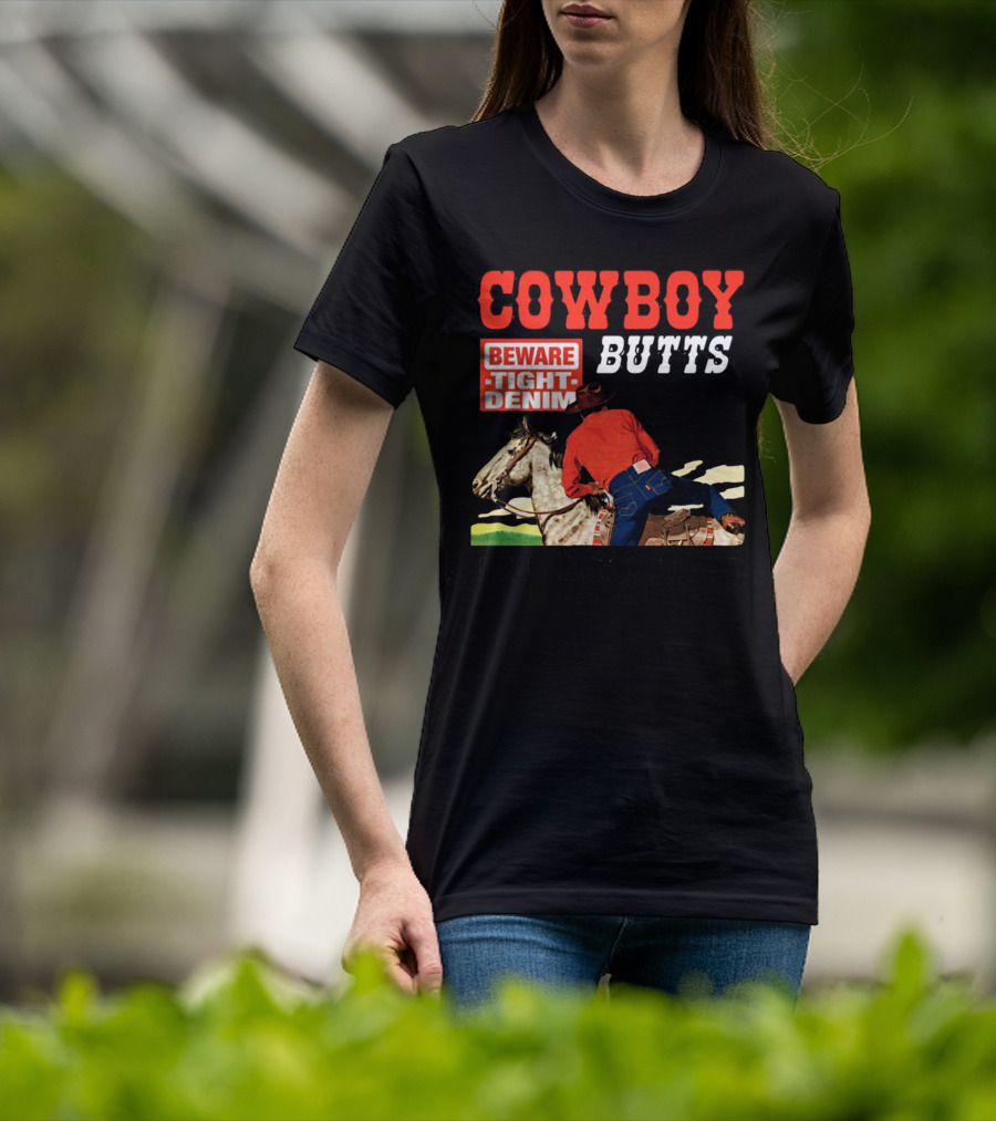 Cowboy Butts Beware Tight Denim Drive ME Nuts T-Shirt