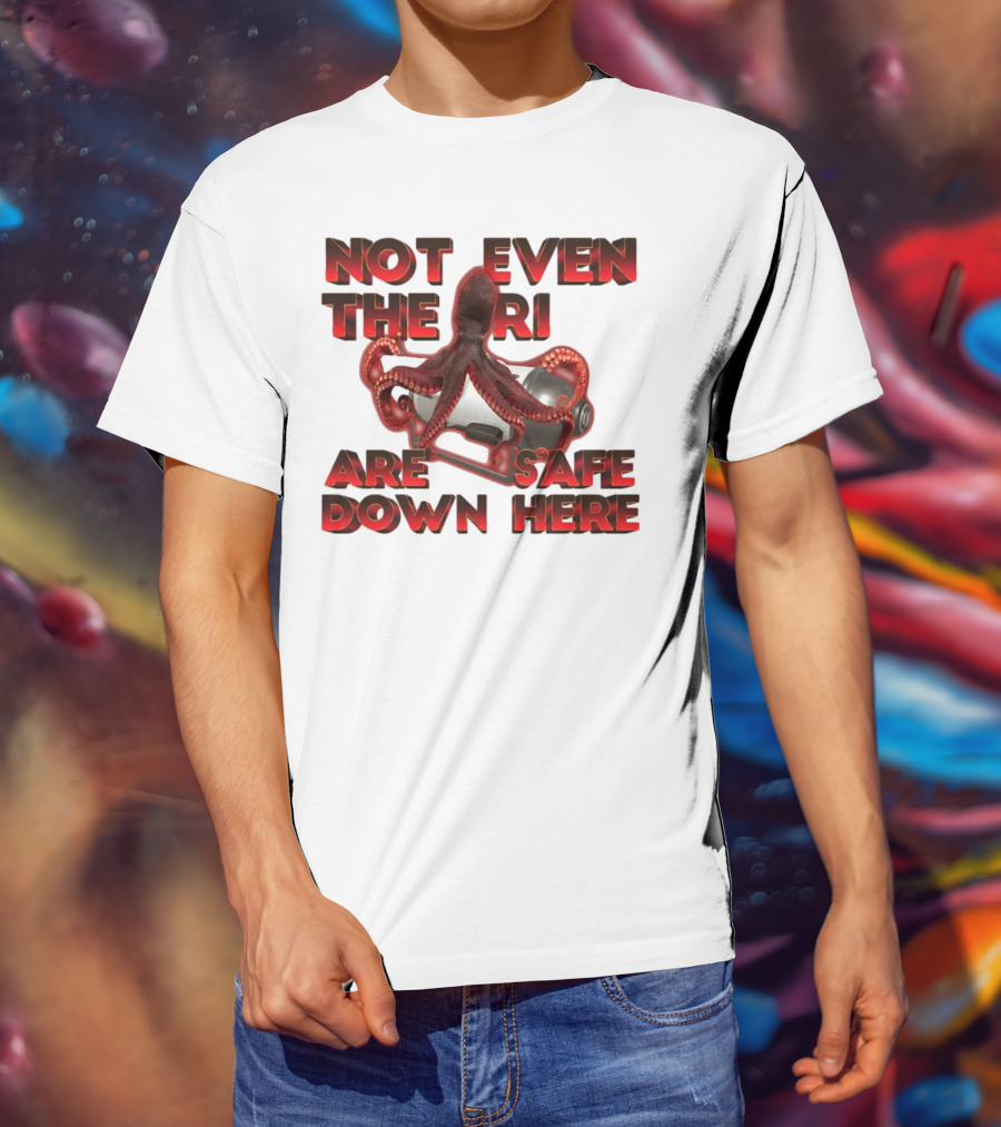 Gotfunny Not Even The Rich Are Safe Down Here Octopus Tank T-Shirt