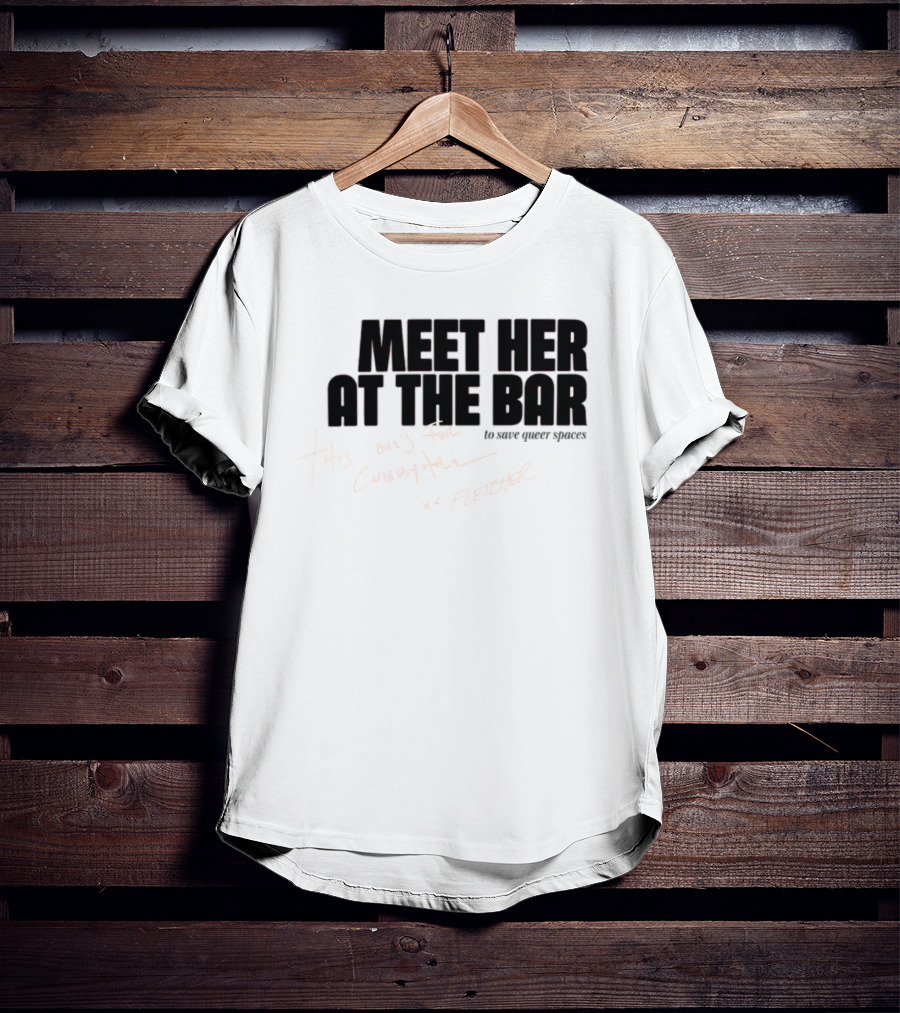 Meet Her At The Bar This One's For Cubbyhole Xx Fletcher To Save Queer Spaces T-Shirt