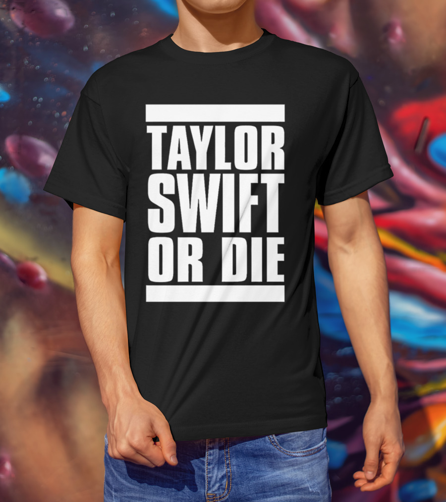 Taylor Swift OR Die T-Shirt