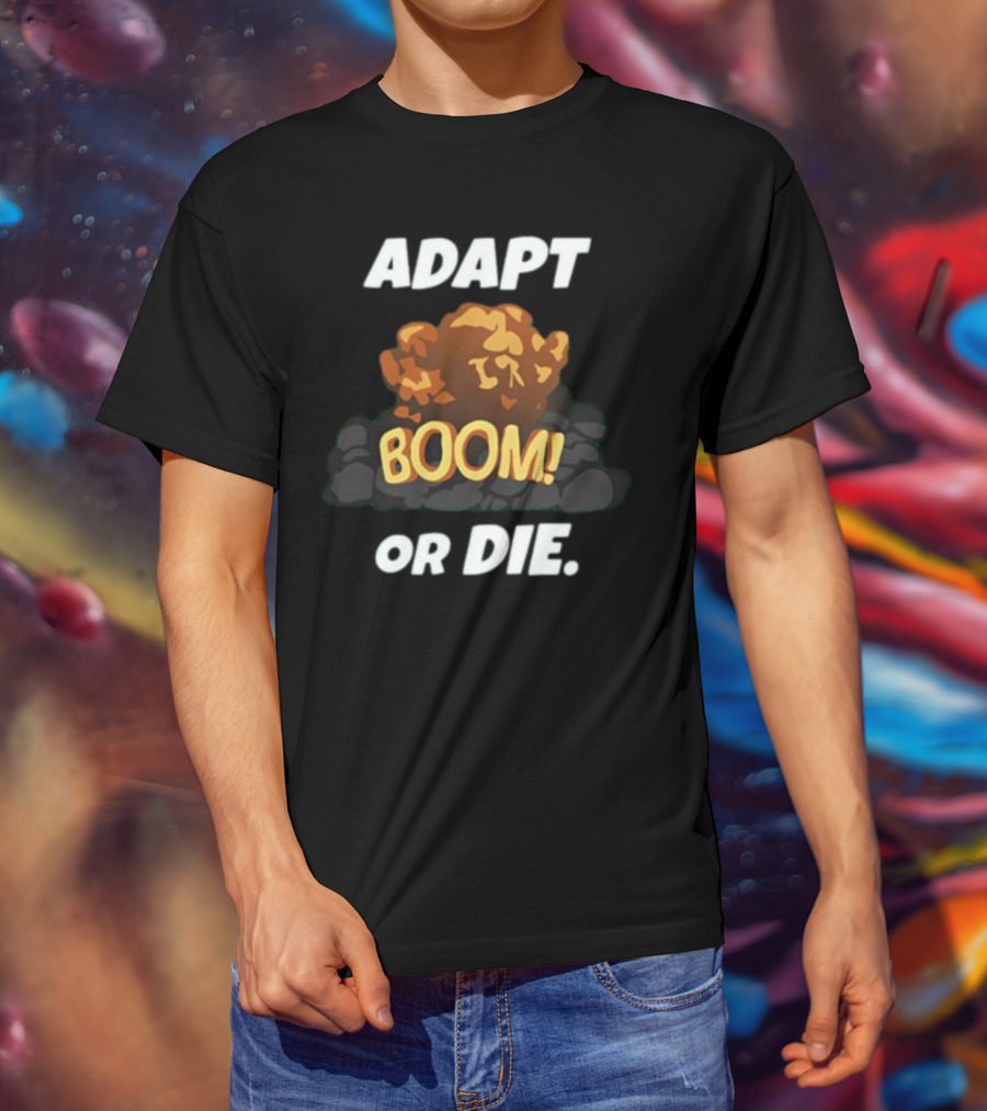 ADAPT BOOM Or DIE Explosion T-Shirt