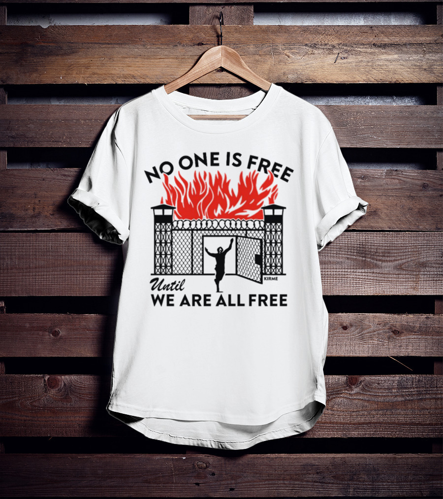 No One Is Free Until We Are All Free Prison Gates Fire Kirme T-Shirt