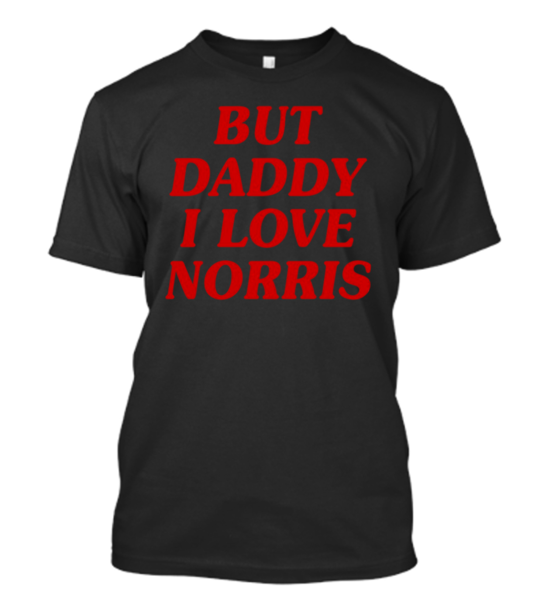 But Daddy I Love Norris Text In Bold Red Letters T-Shirt