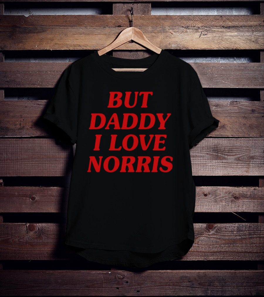 But Daddy I Love Norris Text In Bold Red Letters T-Shirt
