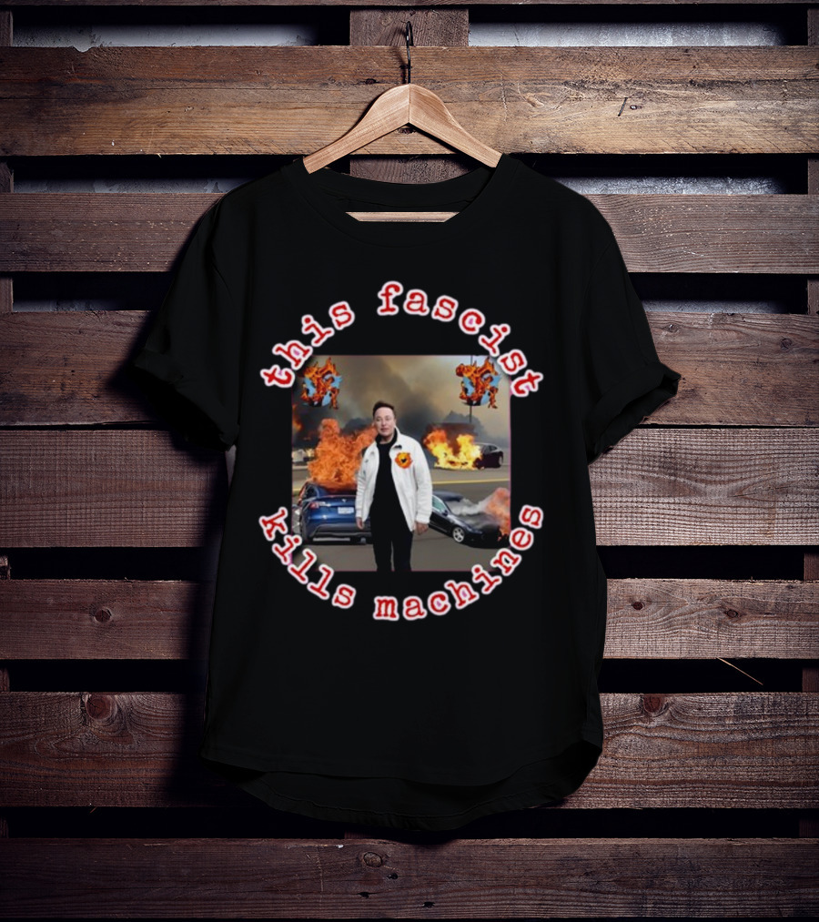 Eyesontheright This Fascist Kills Machines Elon Musk Fire Explosion T-Shirt