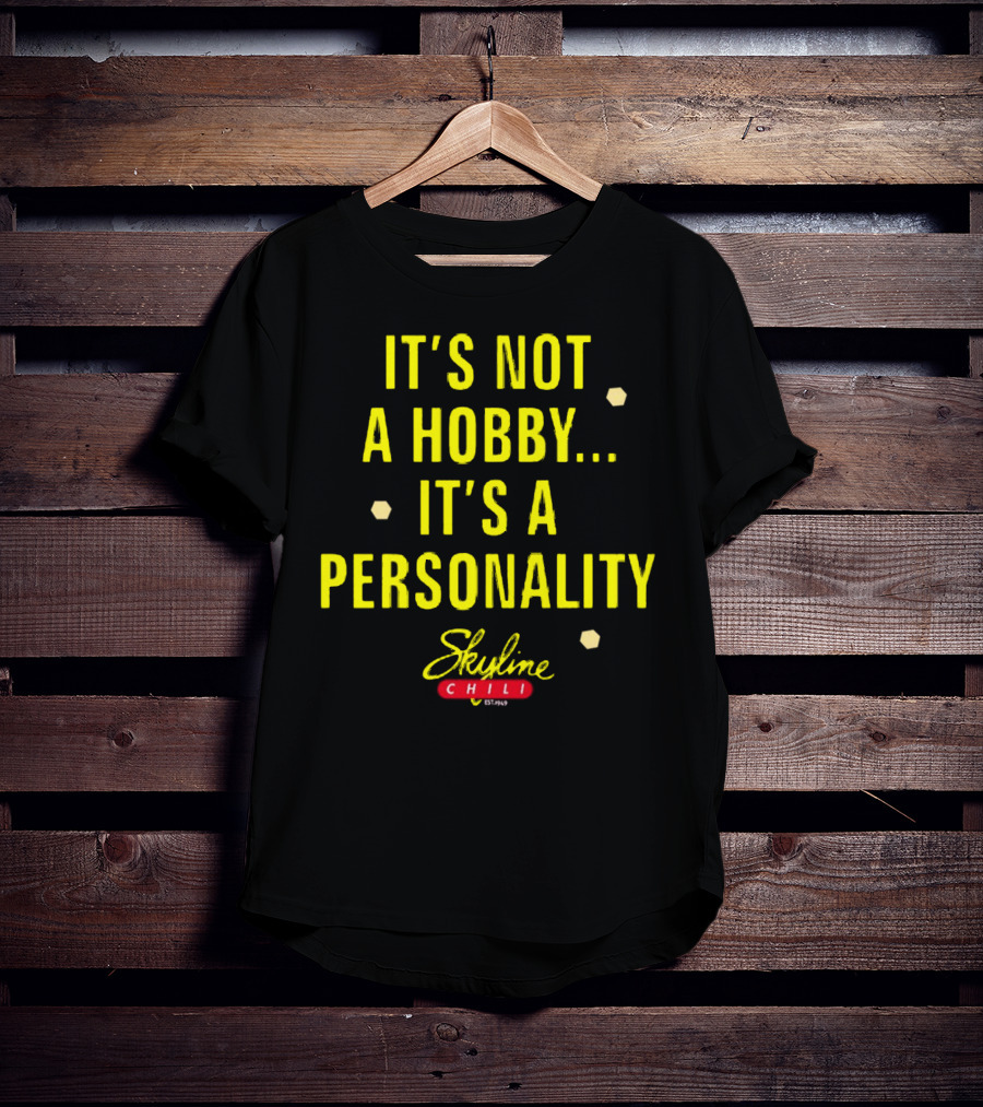 It's Not A Hobby It's A Personality Skyline Chili T-Shirt