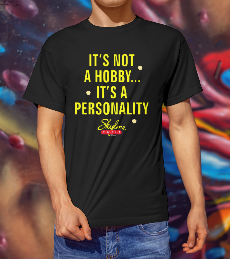 It's Not A Hobby It's A Personality Skyline Chili T-Shirt