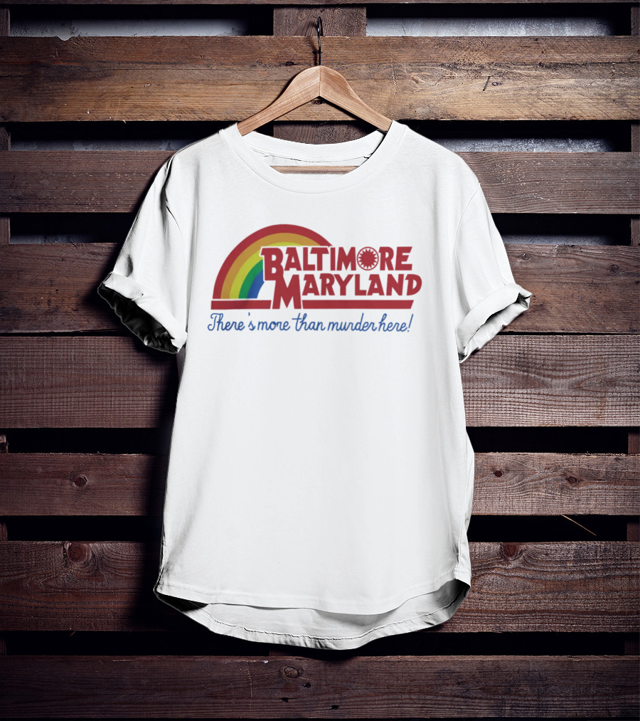 Baltimore Maryland There's More Than Murder Here Rainbow T-Shirt