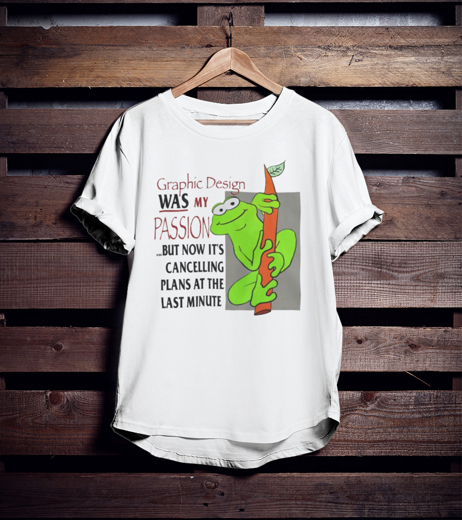 Graphic Design Was My Passion Frog With Leaf Cancelling Plans At The Last Minute T-Shirt