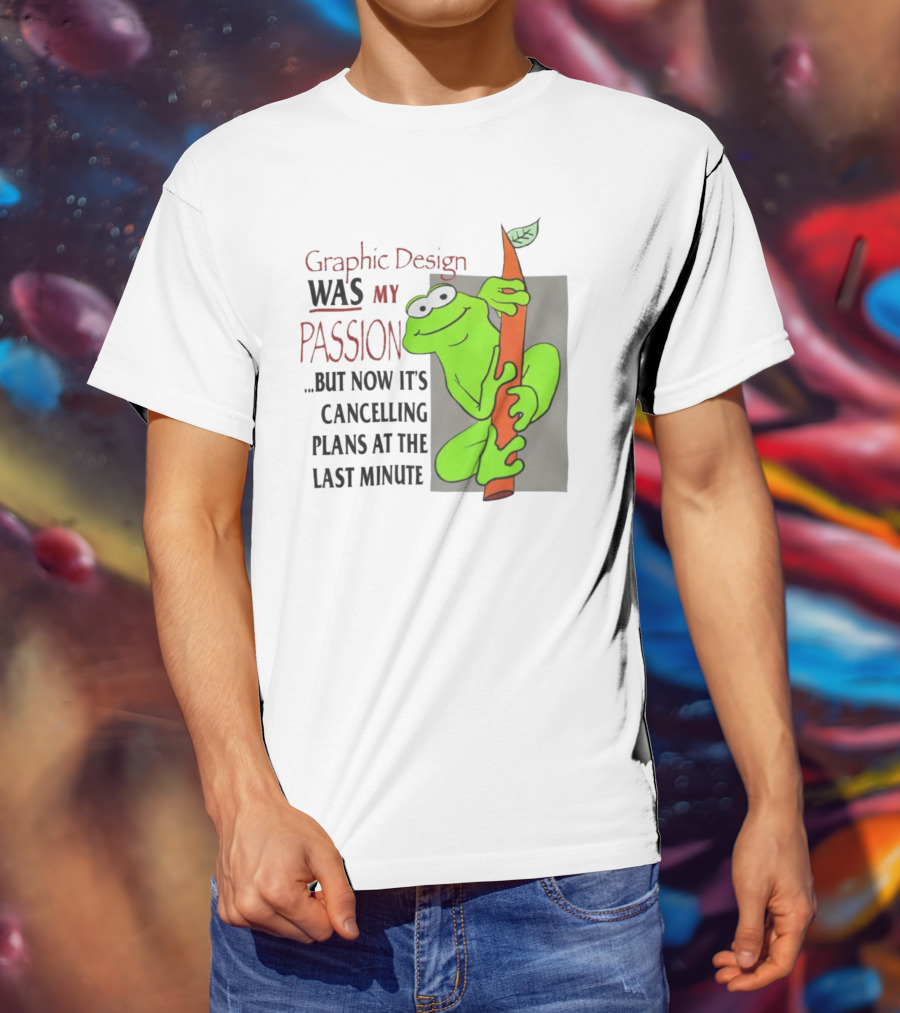 Graphic Design Was My Passion Frog With Leaf Cancelling Plans At The Last Minute T-Shirt