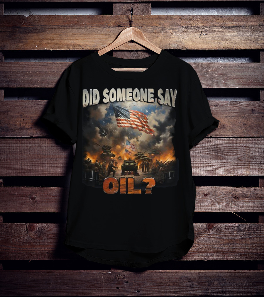 Did Someone Say Oil American Flag Tanks And Soldiers In Battle Scene T-Shirt