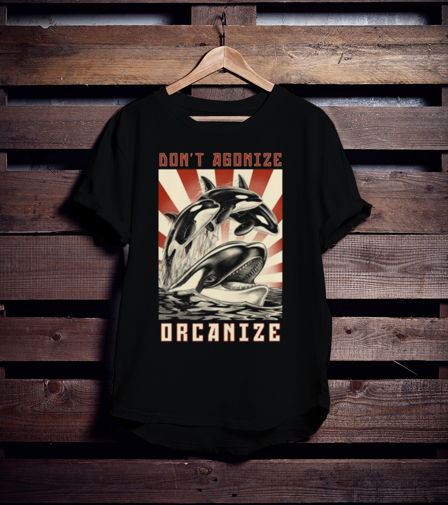 Don't Agonize Organize Orcas T-Shirt
