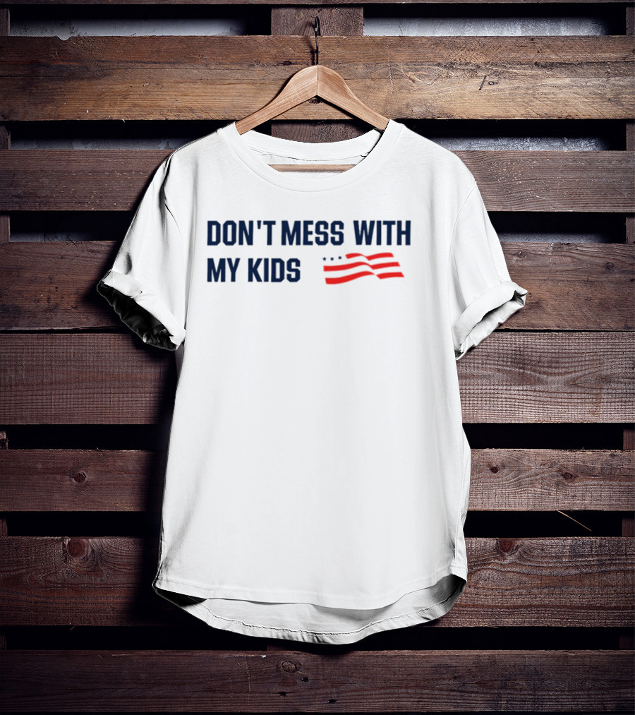 Tayloh25 Don't Mess With My Kids American Flag T-Shirt