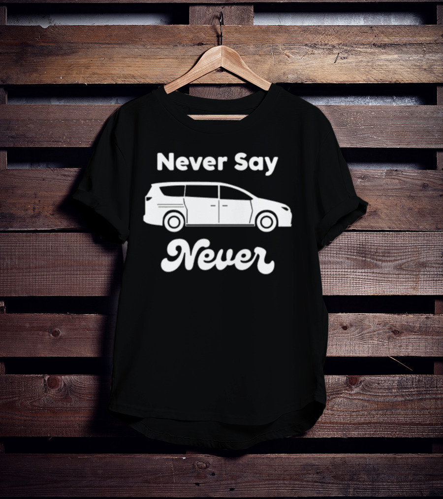 Never Say Never Minivan Taylor Calmus T-Shirt