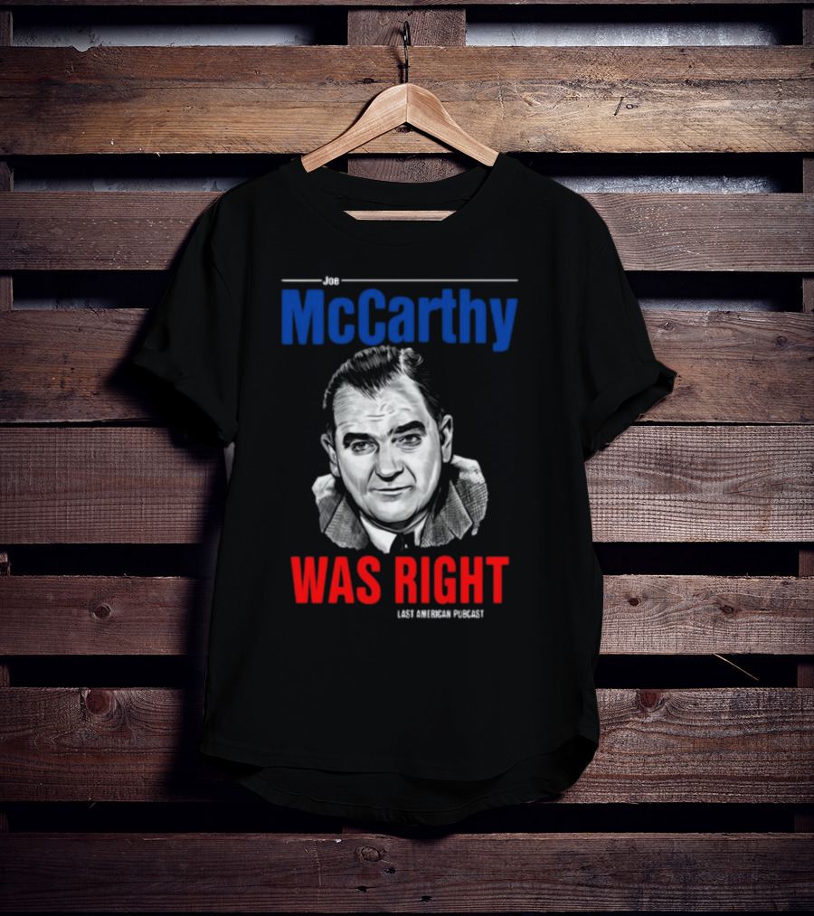 Joe McCarthy Was Right Last American Podcast T-Shirt