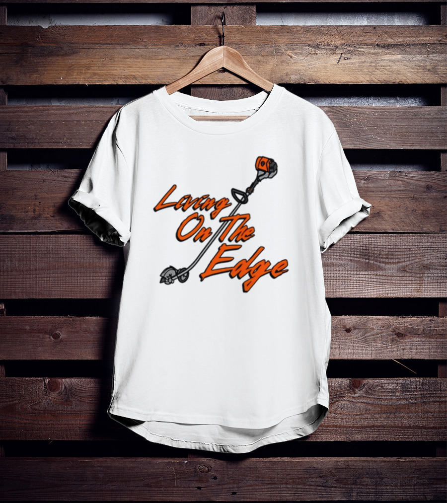 Living On The Edge String Trimmer Fun T-Shirt