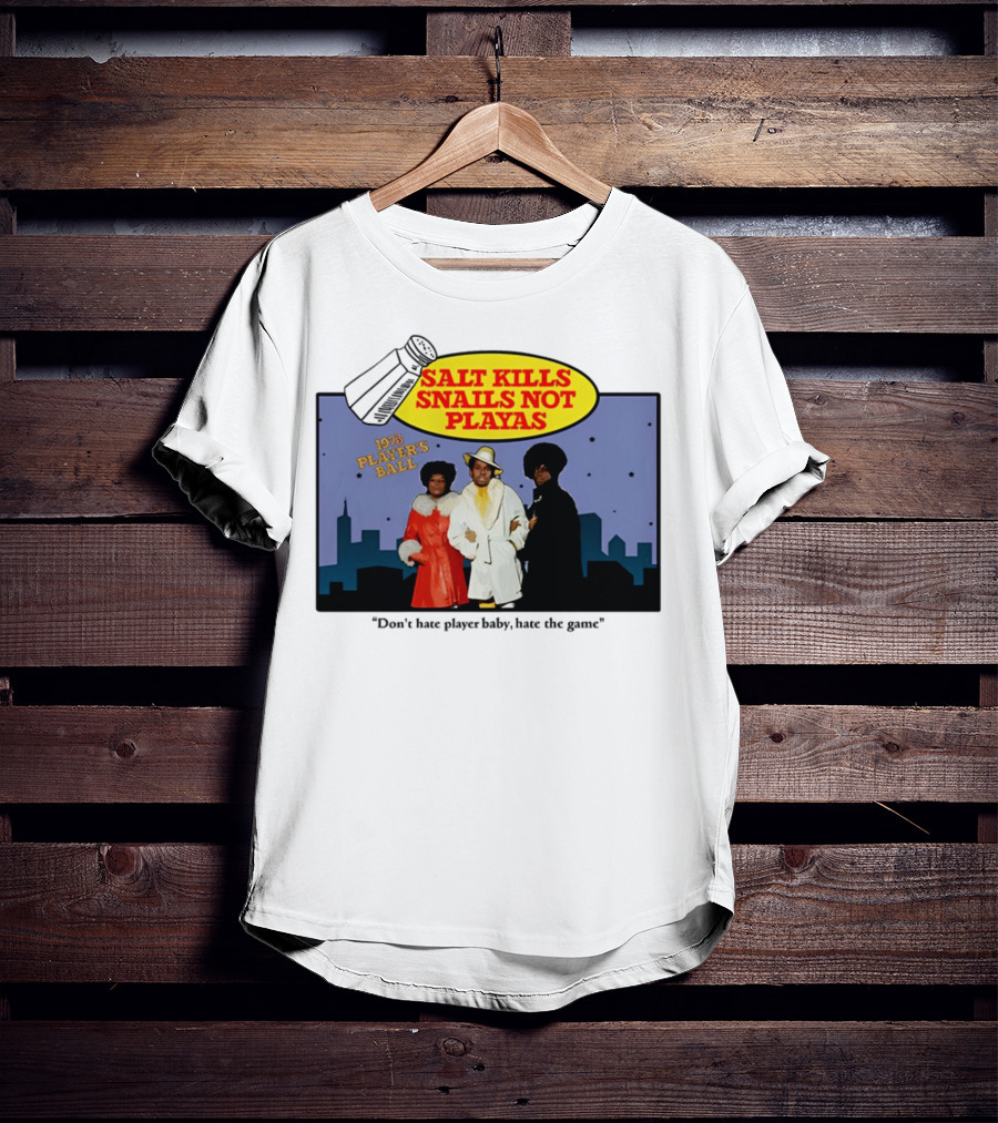 Salt Kills Snails Not Playas 1975 Player's Ball Don't Hate Player Baby Hate The Game T-Shirt