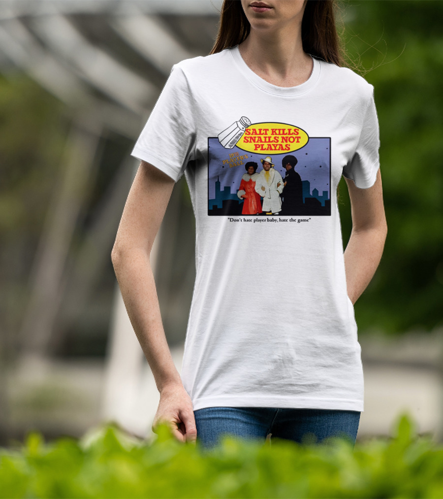 Salt Kills Snails Not Playas 1975 Player's Ball Don't Hate Player Baby Hate The Game T-Shirt