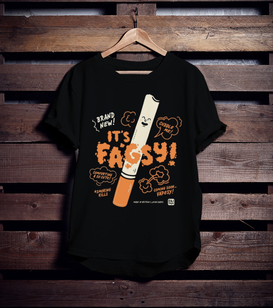 Brand New It's Fagsy Cuddle ME Smoking Kills Coming Soon Vape Sy E&J Toys T-Shirt