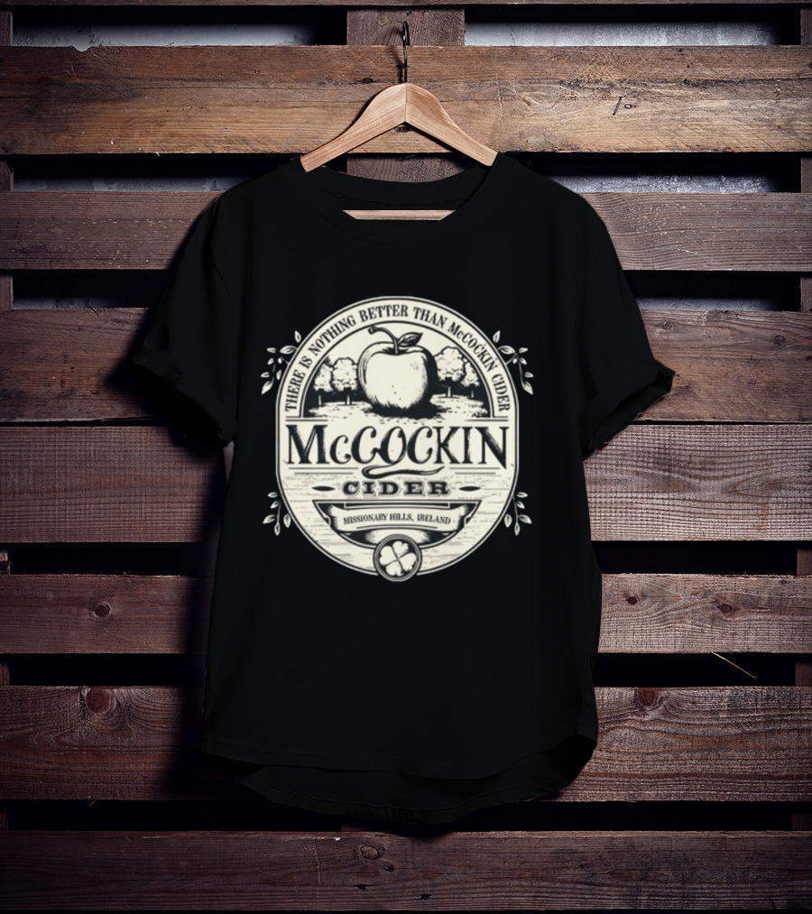 There Is Nothing Better Than McCockin Cider Missionary Hills Ireland T-Shirt