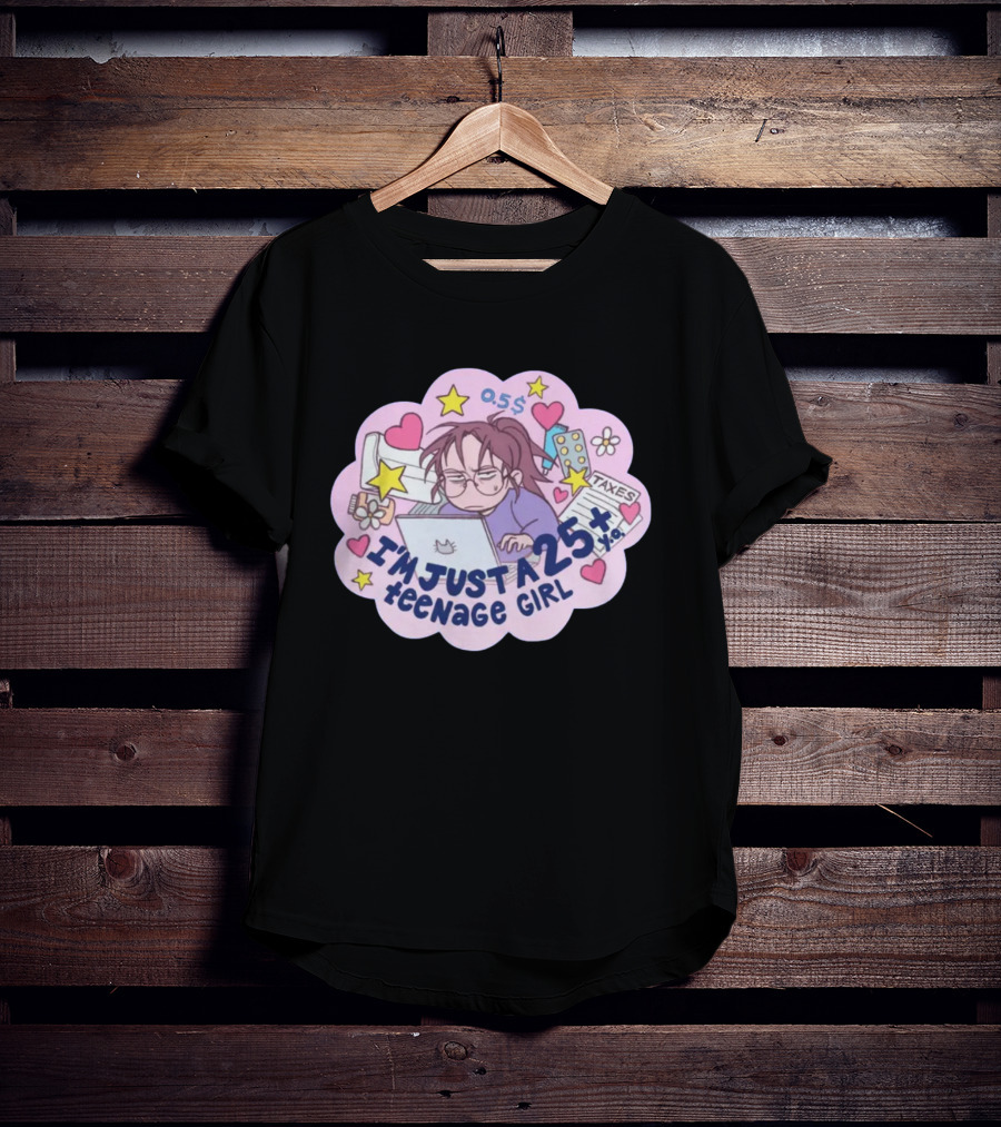 I'm Just A 25 Year Old Teenage Girl Taxes 25+ Hearts And Stars Fun T-Shirt