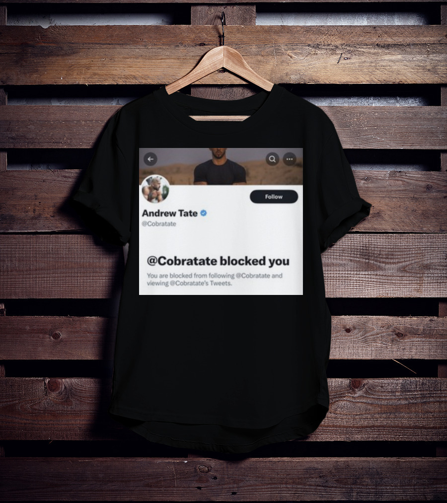 Andrew Tate Cobratare Blocked You Twitter Account Screenshot T-Shirt