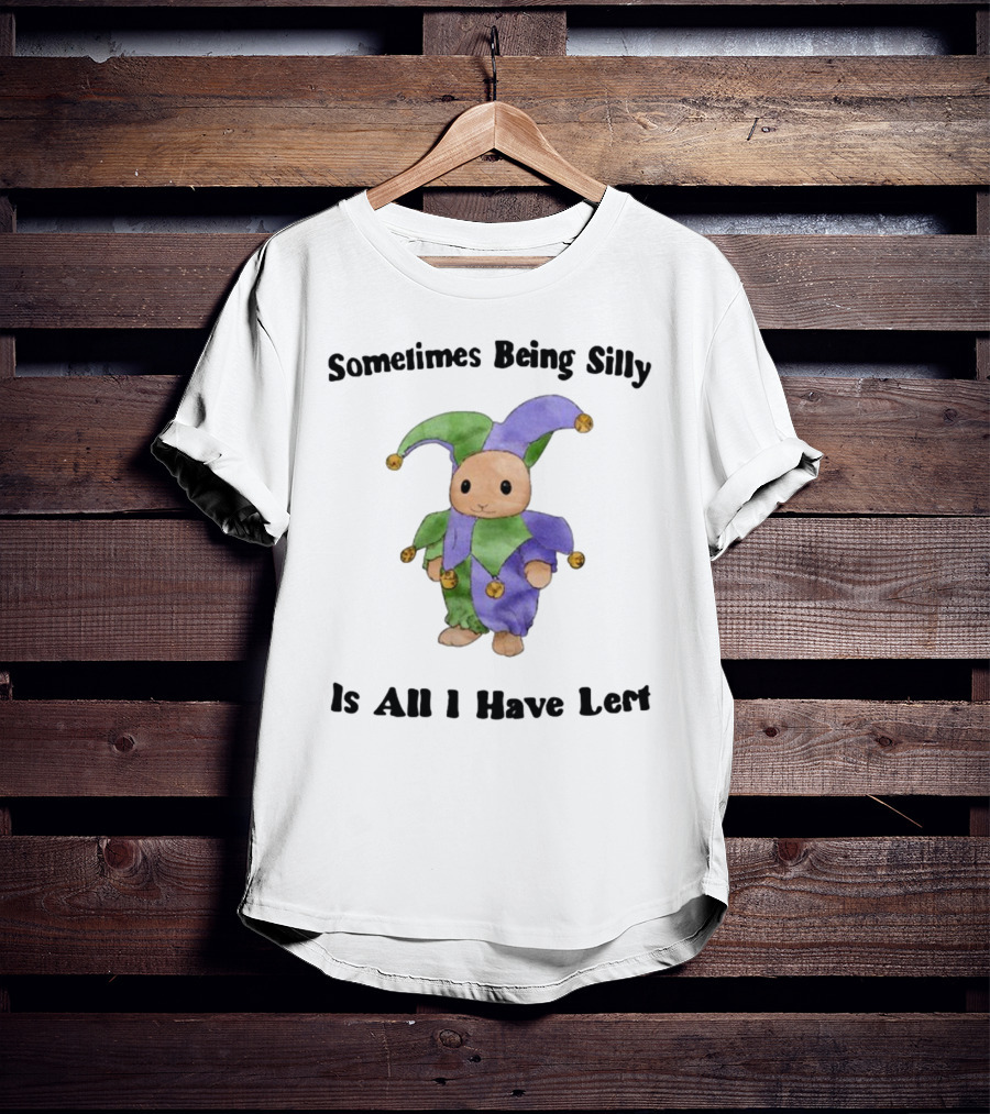 Sometimes Being Silly Jester Bunny Is All I Have Left T-Shirt