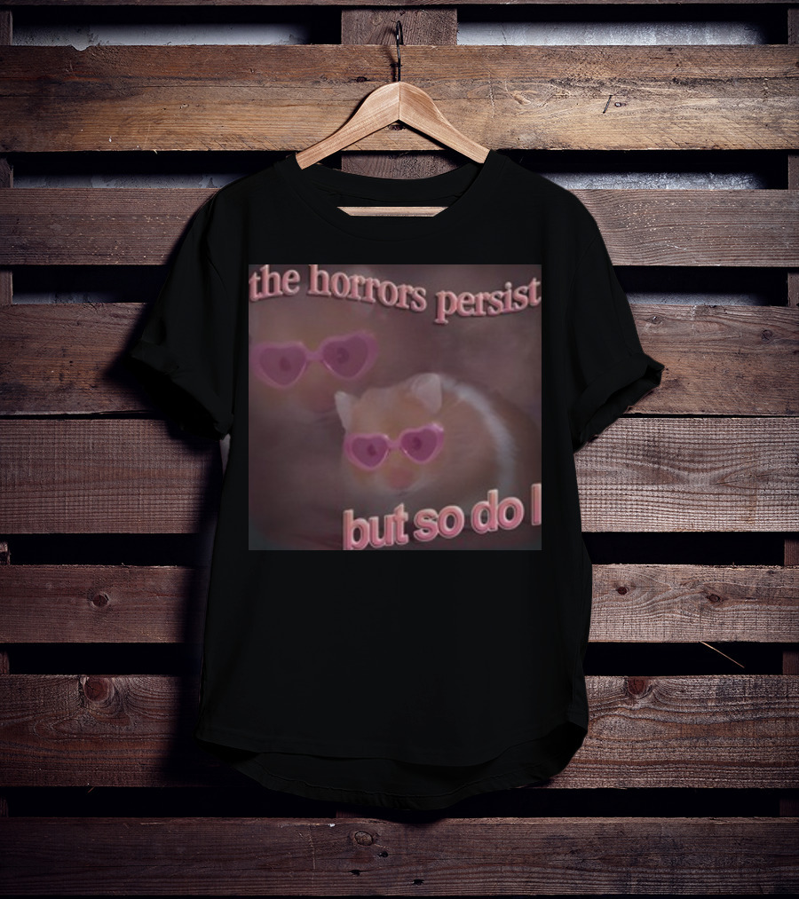 The Horrors Persist But So Do I Hamster Wearing Heart-Shaped Sunglasses T-Shirt