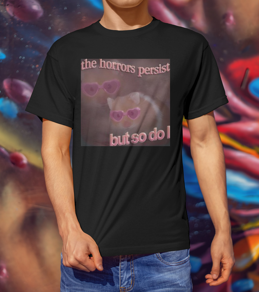 The Horrors Persist But So Do I Hamster Wearing Heart-Shaped Sunglasses T-Shirt