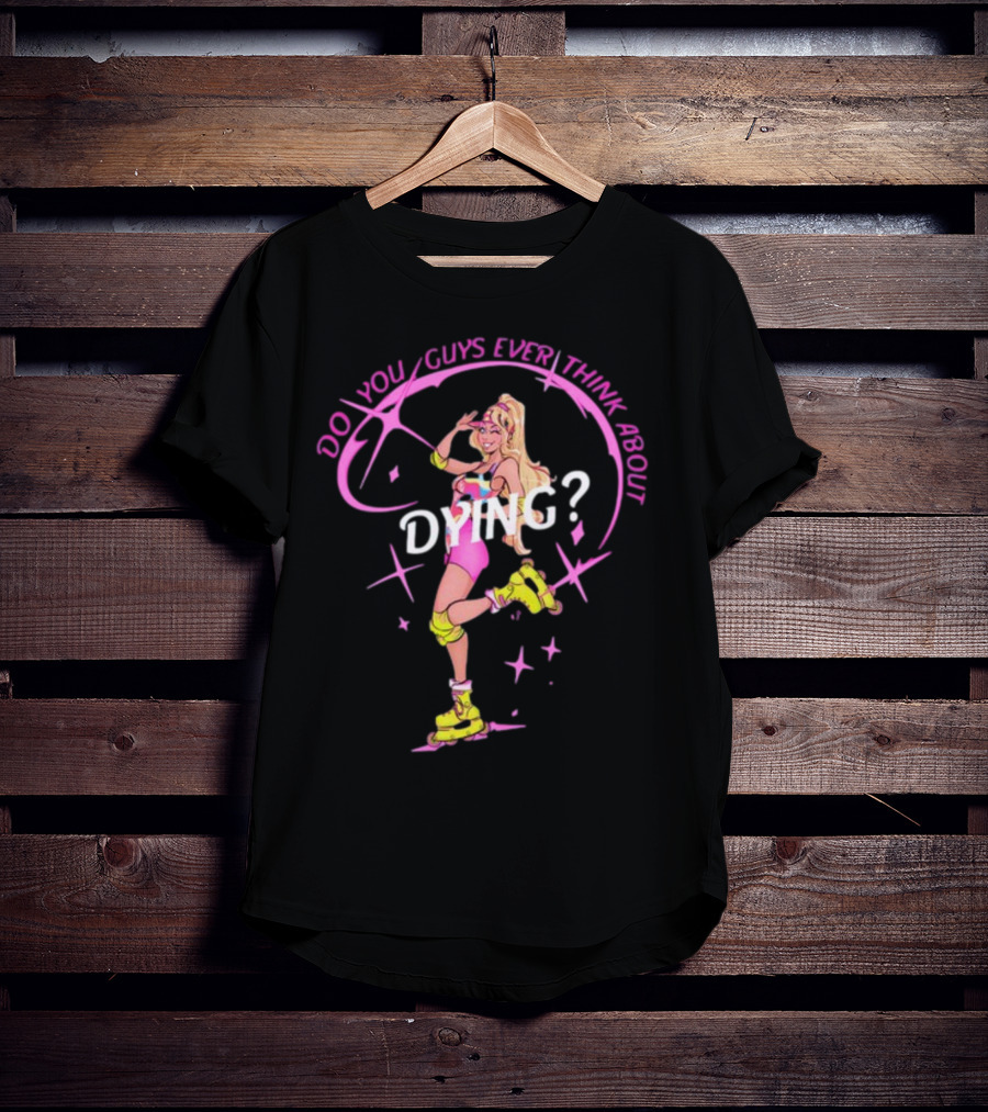 Captaintooshie Do You Guys Ever Think About Dying Barbie Roller Skating T-Shirt